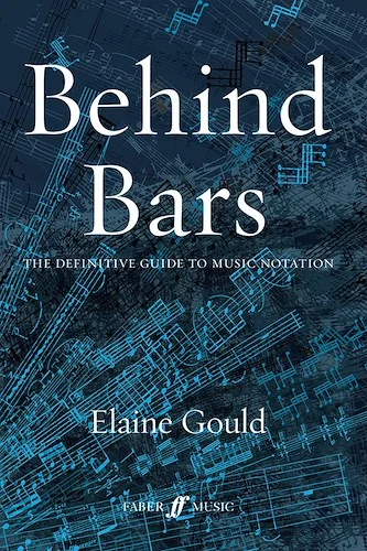 Behind Bars: The Definitive Guide to Music Notation