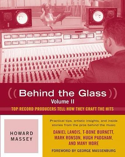 Behind the Glass, Volume II - Top Record Producers Tell How They Craft the Hits