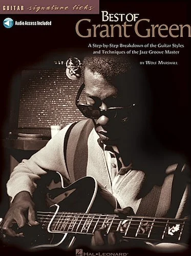 Best of Grant Green - A Step-by-Step Breakdown of the Guitar Styles and Techniques of the Jazz Groove Master