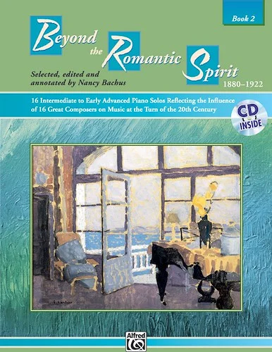 Beyond the Romantic Spirit (1880--1922), Book 2: 16 Intermediate to Early Advanced Piano Solos Reflecting the Influence of 16 Great Composers on Music at the Turn of the 20th Century