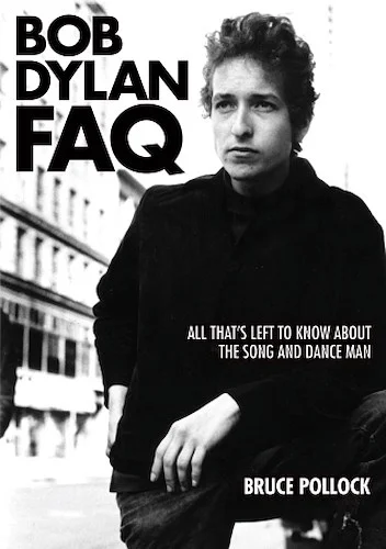 Bob Dylan FAQ - All That's Left to Know About the Song and Dance Man