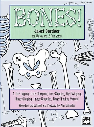 Bones!: A Toe-Tapping, Foot-Stomping, Knee-Slapping, Hip-Swinging, Hand-Clapping, Finger-Snapping, Spine-Tingling Musical for Unison and 2-Part Voices