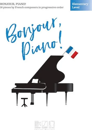 Bonjour, Piano! - Elementary Level - A 5-Volume Series in Progressive Order Featuring Music of French Composers