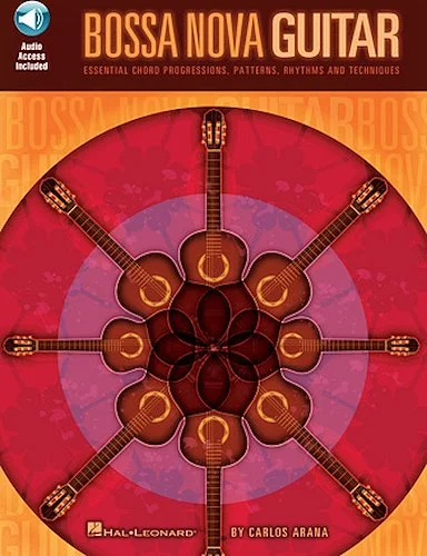 Bossa Nova Guitar - Essential Chord Progressions, Patterns, Rhythms and Techniques