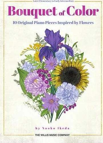 Bouquet of Color - 10 Original Piano Pieces Inspired by Flowers