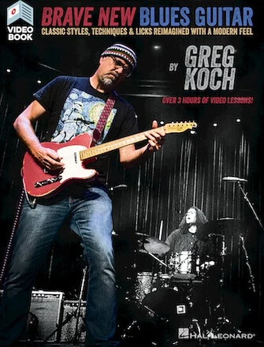 Brave New Blues Guitar - Classic Styles, Techniques & Licks Reimagined with a Modern Feel