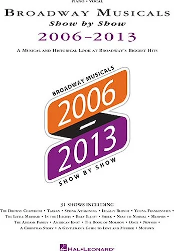 Broadway Musicals Show by Show 2006-2013 - A Musical and Historical Look at Broadway's Biggest Hits