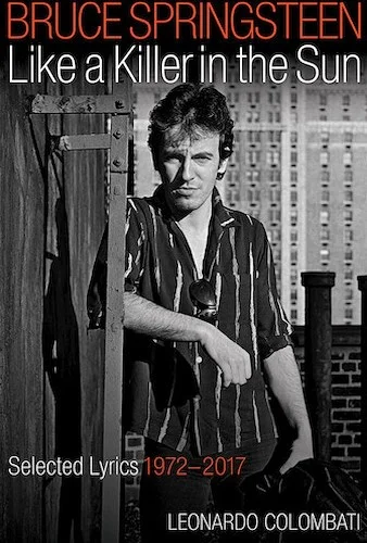 Bruce Springsteen - Like a Killer in the Sun - Selected Lyrics 1972-2017