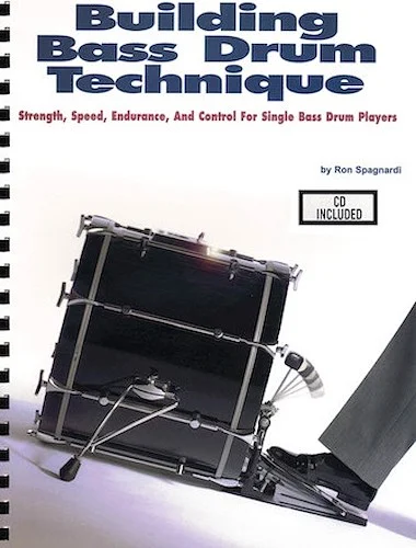 Building Bass Drum Technique - Strength, Speed, Endurance and Control for Single Bass Drum Players