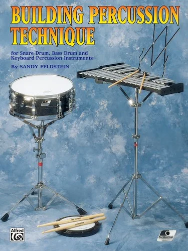 Building Percussion Technique: for Snare Drum, Bass Drum and Keyboard Percussion Instruments