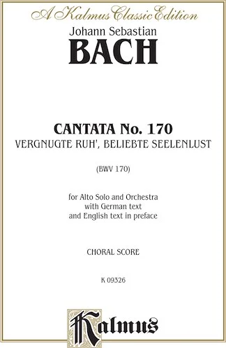Cantata No. 170 -- Vergnugte Ruh', beliebte Seelenlust: For Alto Solo and Orchestra with German Text and English Text in Preface (Chorus/Choral Score)