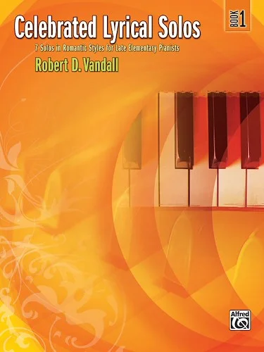 Celebrated Lyrical Solos, Book 1: 7 Solos in Romantic Styles for Late Elementary Pianists