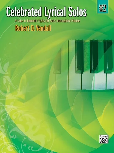 Celebrated Lyrical Solos, Book 2: 7 Solos in Romantic Styles for Early Intermediate Pianists
