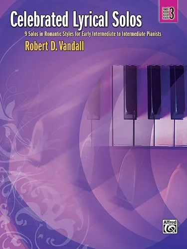 Celebrated Lyrical Solos, Book 3: 7 Solos in Romantic Styles for Early Intermediate to Intermediate Pianists