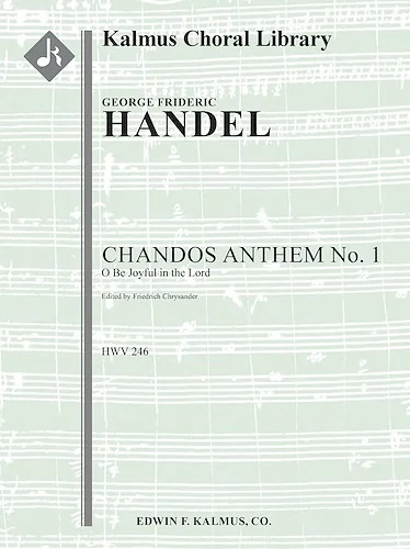 Chandos Anthem No. 1: O Be Joyful in the Lord, HWV 246 (Chandos Jubilate; Chrysander)<br>