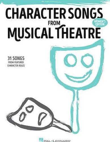 Character Songs from Musical Theatre - Women's Edition - 31 Songs from Featured Character Roles