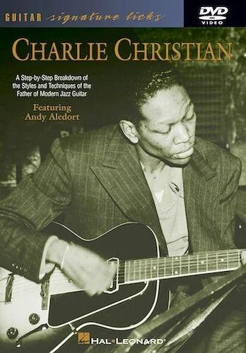 Charlie Christian - A Step-by-Step Breakdown of the Styles and Techniques of the Father of Modern Jazz Guitar