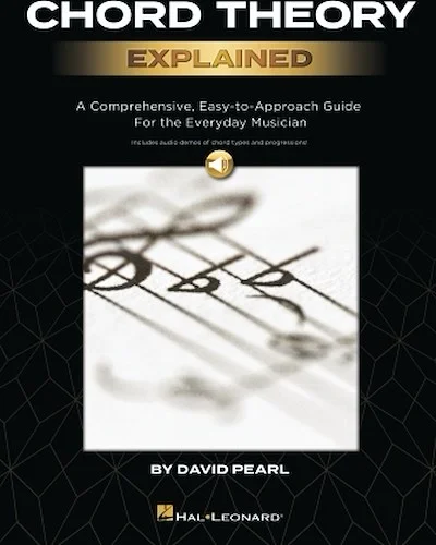 Chord Theory Explained - A Comprehensive, Easy-to-Approach Guide for the Everyday Musician
