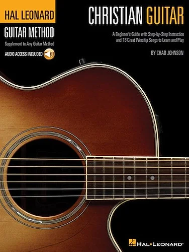 Christian Guitar - A Beginner's Guide with Step-by-Step Instruction and 18 Great Worship Songs to Learn and Play