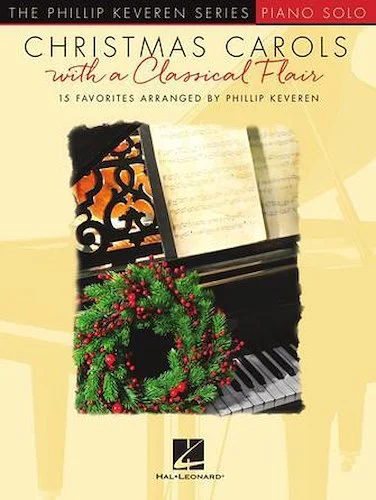 Christmas Carols with a Classical Flair - 15 Favorites Arranged for Piano Solo