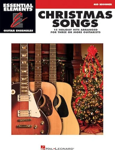 Christmas Songs - 15 Holiday Hits Arranged for Three or More Guitarists - 15 Holiday Hits Arranged for Three or More Guitarists