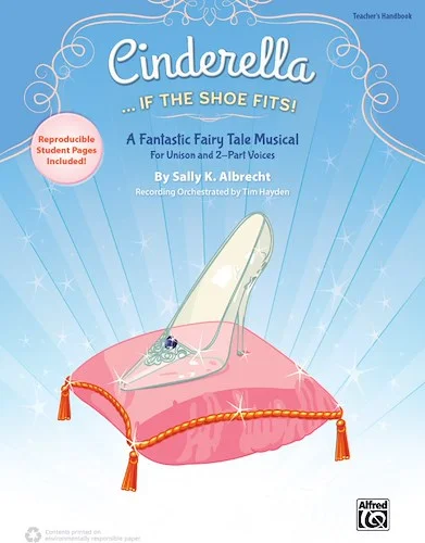 Cinderella . . . If the Shoe Fits!: A Fantastic Fairy Tale Musical for Unison and 2-Part Voices