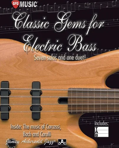 Classic Gems for Electric Bass: Seven Solos and One Duet: Inside: The Music of Carcassi, Bach, and Carulli