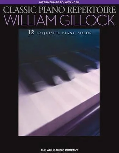 Classic Piano Repertoire - William Gillock - 12 Exquisite Piano Solos