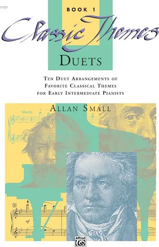 Classic Themes Duets, Book 1: Ten Duet Arrangements of Favorite Classical Themes for Early Intermediate Pianists