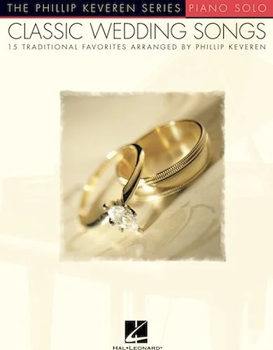 Classic Wedding Songs - 15 Traditional Favorites Arranged by Phillip Keveren