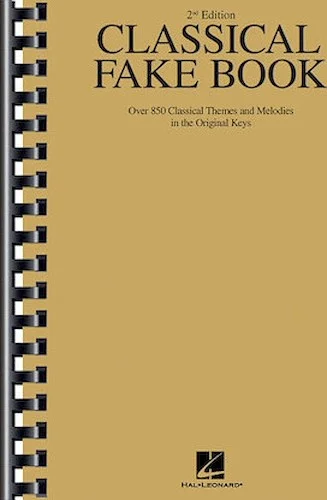 Classical Fake Book - 2nd Edition - Over 850 Classical Themes and Melodies in the Original Keys