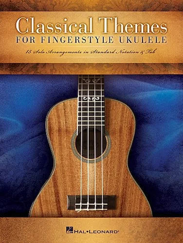 Classical Themes for Fingerstyle Ukulele - 15 Solo Arrangements in Standard Notation & Tab