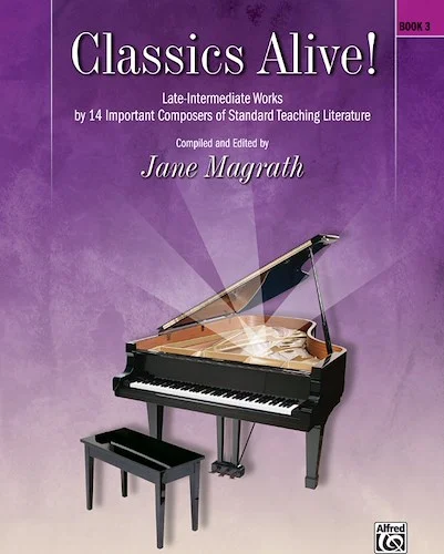 Classics Alive!, Book 3: Late Intermediate Works by 13 Important Composers of Standard Teaching Literature