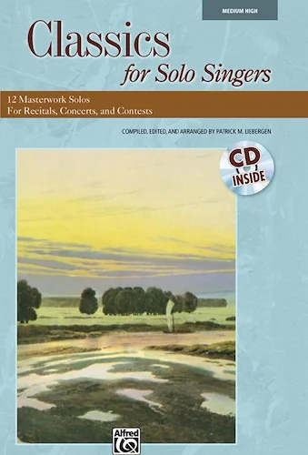 Classics for Solo Singers: 12 Masterwork Solos for Recitals, Concerts, and Contests