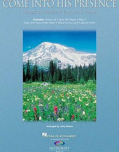 Come into His Presence - Songs of Worship for Solo Piano