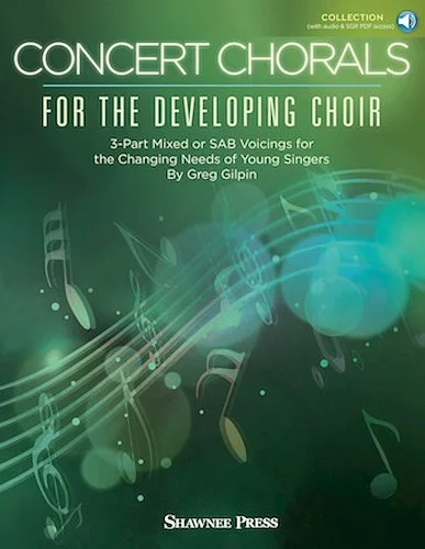 Concert Chorals for the Developing Choir - 3-Part Mixed or SAB Voicings for the Changing Needs of Young Singers
