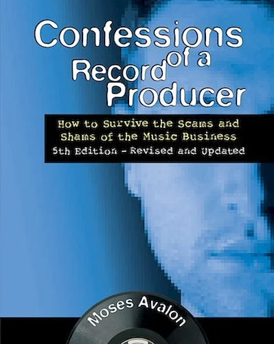 Confessions of a Record Producer - How to Survive the Scams and Shams of the Music Business
5th Edition - Revised and Updated