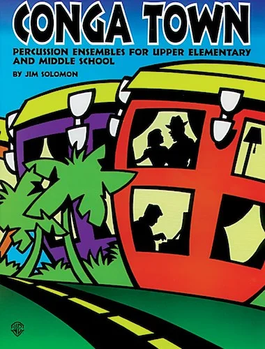 Conga Town: Percussion Ensembles for Upper Elementary and Middle School