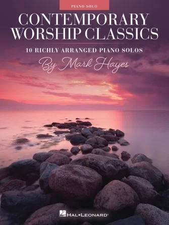 Contemporary Worship Classics - 10 Richly-Arranged Piano Solos