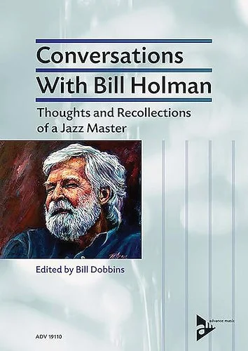Conversations with Bill Holman: Thoughts and Recollections of a Jazz Master
