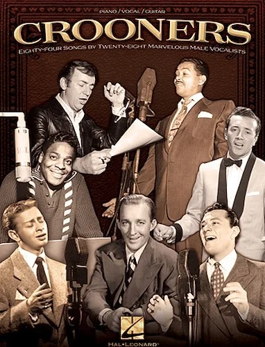 Crooners - 84 Songs by 28 Marvelous Male Vocalists