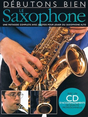 Debutons Bien: Le Saxophone - Absolute Beginners: Saxophone French Edition