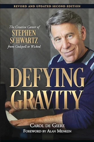 Defying Gravity - The Creative Career of Stephen Schwartz, from Godspell to Wicked
Revised and Updated Second Ed.