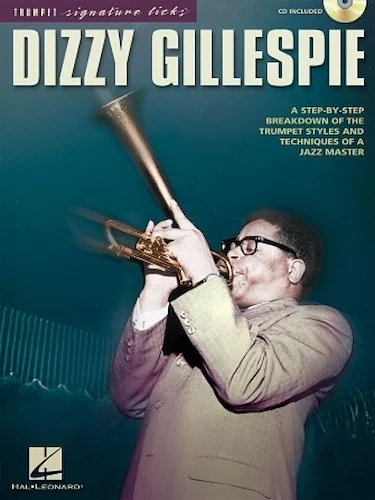 Dizzy Gillespie - A Step-by-Step Breakdown of the Trumpet Styles and Techniques of a Jazz Master