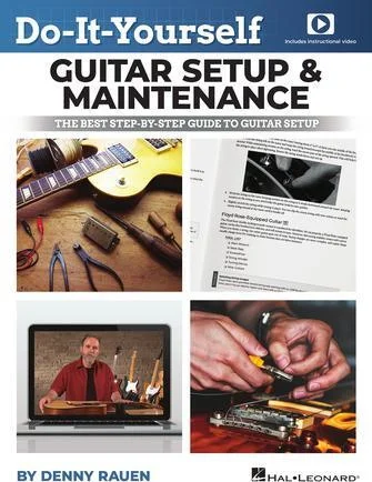 Do-It-Yourself Guitar Setup & Maintenance - The Best Step-by-Step Guide to Guitar Setup