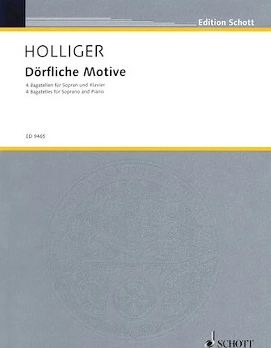 Dorfliche Motive - 4 Bagatelles for Soprano and Piano (1960/61, rev. 2005)