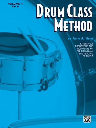 Drum Class Method, Volume I: Effectively Presenting the Rudiments of Drumming and the Reading of Music