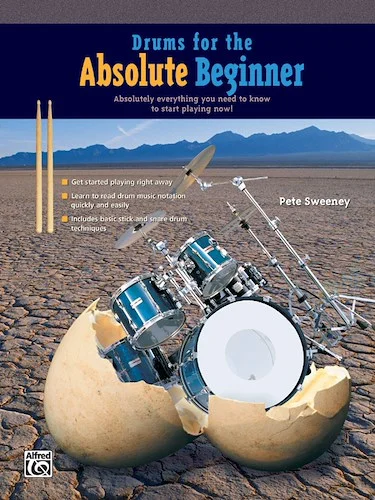 Drums for the Absolute Beginner: Absolutely Everything You Need to Know to Start Playing Now!