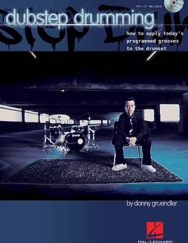Dubstep Drumming - How to Apply Today's Programmed Grooves to the Drumset