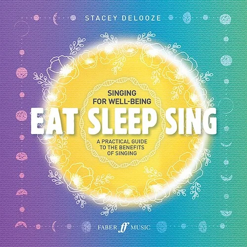 Eat Sleep Sing<br>A Practical Guide to the Benefits of Singing